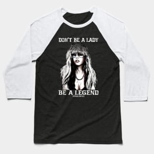 Don't be a lady be a legend Stevie Nicks Baseball T-Shirt